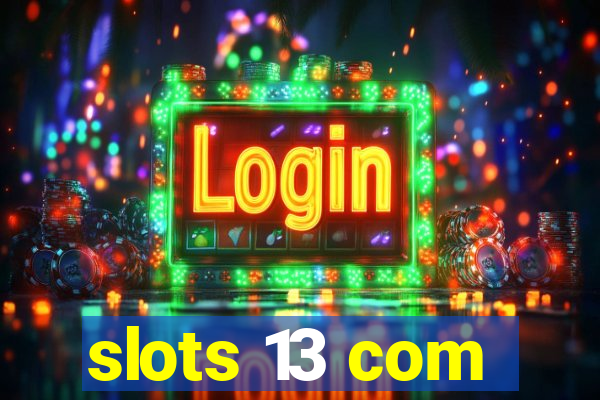 slots 13 com